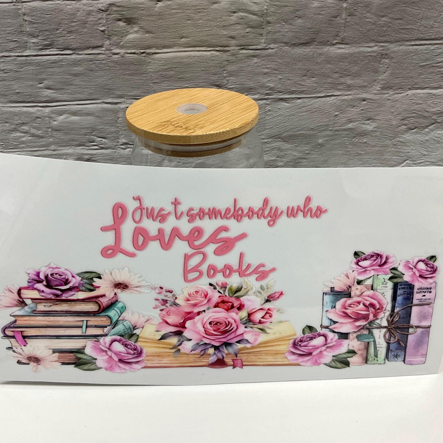 Just Somebody Who Loves Books UV DTF transfer sticker, 16oz glass can wrap