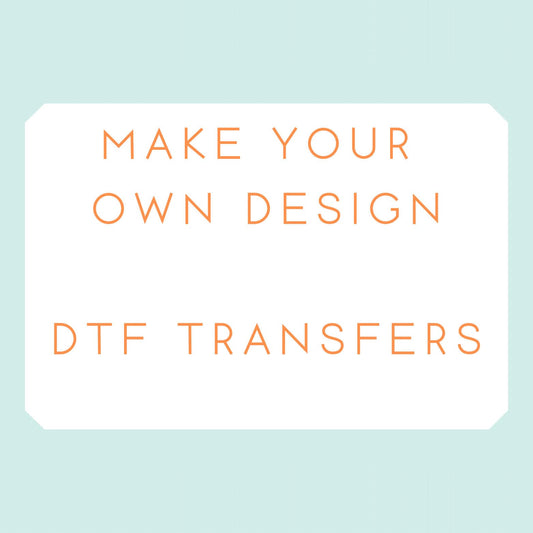 Make Your Own Design DTF Transfer A4 size. __etsy:6323927186